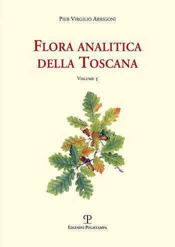 Flora analitica della Toscana. Vol. 5 - Pier Virgilio Arrigoni - Libro Polistampa 2019, Universitario. Scienze naturali | Libraccio.it