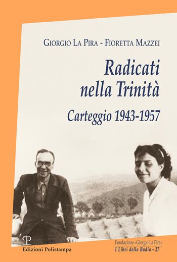 Radicati nella Trinità. Carteggio 1943-1957. Con CD-ROM - Giorgio La Pira, Fioretta Mazzei - Libro Polistampa 2019, I libri della badia | Libraccio.it