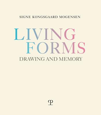 Living forms. Drawing and memory - Signe Kongsgaard Mogensen - Libro Polistampa 2019 | Libraccio.it