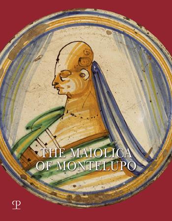 The Maiolica of Montelupo. Heraldry, portraits and «figurati». Ediz. illustrata - Carmen Ravanelli Guidotti - Libro Polistampa 2019 | Libraccio.it