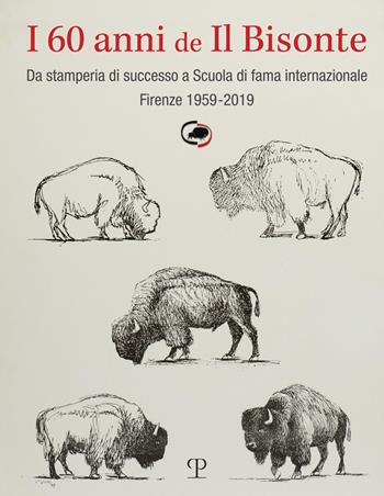 I 60 anni de il bisonte. Da stamperia di successo a scuola di fama internazionale. Firenze 1959-2019  - Libro Polistampa 2019 | Libraccio.it
