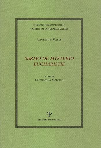 Sermo de mysterio eucharistie - Laurentii Valle - Libro Polistampa 2019, Edizione nazionale delle opere di Lorenzo Valla. Opere religiose | Libraccio.it