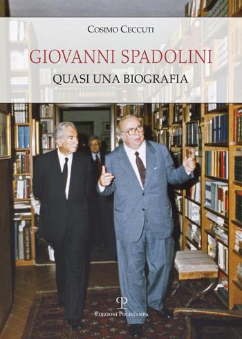 Giovanni Spadolini. Quasi una biografia - Cosimo Ceccuti - Libro Polistampa 2019, Universitario. Storia | Libraccio.it