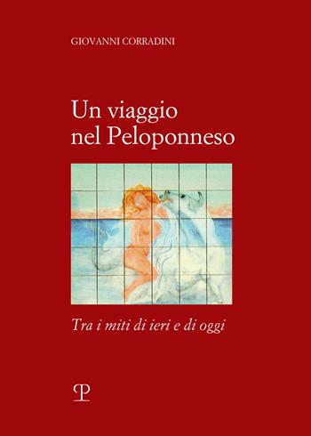 Un viaggio in Peloponneso tra i miti di ieri e di oggi - Giovanni Corradini - Libro Polistampa 2019 | Libraccio.it