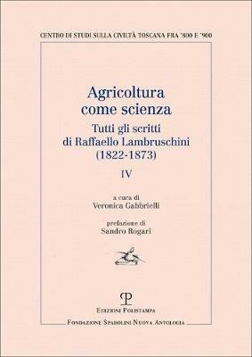 Agricoltura come scienza. Tutti gli scritti di Raffaello Lambruschini (1822-1873). Vol. 4 - Raffaello Lambruschini - Libro Polistampa 2020, Centro studi sulla civiltà toscana fra '800 e '900. Fondazione Spadolini. Nuova antologia | Libraccio.it