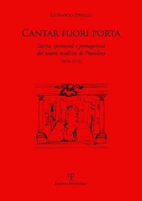 Cantar fuori porta. Storia, spettacoli e protagonisti del teatro mediceo di Pratolino (1679-1710) - Leonardo Spinelli - Libro Polistampa 2019 | Libraccio.it