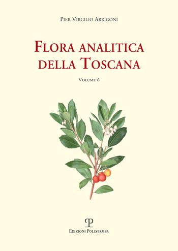 Flora analitica della Toscana. Vol. 6 - Pier Virgilio Arrigoni - Libro Polistampa 2019, Universitario. Scienze naturali | Libraccio.it