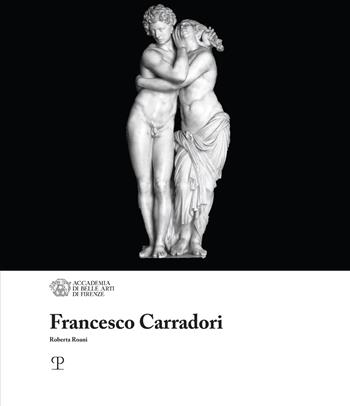 Francesco Carradori - Roberta Roani - Libro Polistampa 2019, I maestri dell'Accademia di Belle Arti di Firenze | Libraccio.it
