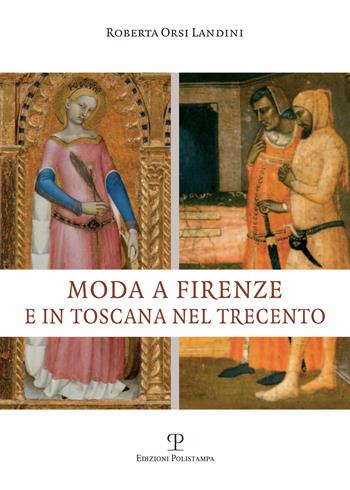 Moda a Firenze e in Toscana nel Trecento - Roberta Orsi Landini - Libro Polistampa 2019 | Libraccio.it
