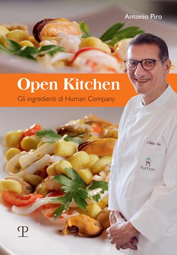 Open kitchen. Gli ingredienti di Human Company - Antonio Piro - Libro Polistampa 2019 | Libraccio.it