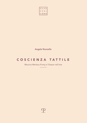 Coscienza tattile. Maurice Merleau-Ponty e l'essere nell'arte - Angela Nunzella - Libro Polistampa 2019, Quaderni Laba | Libraccio.it