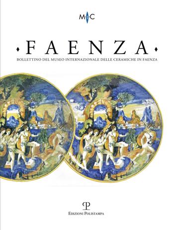 Faenza. Bollettino del museo internazionale delle ceramiche in Faenza (2019). Vol. 1-2  - Libro Polistampa 2019 | Libraccio.it