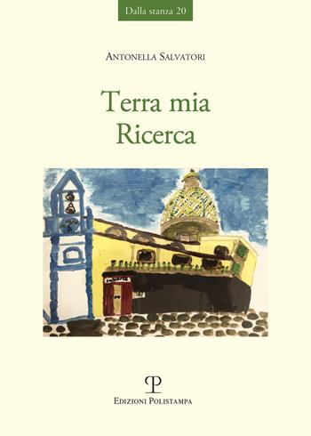 Terra mia. Ricerca - Antonella Salvatori - Libro Polistampa 2019, Dalla stanza | Libraccio.it