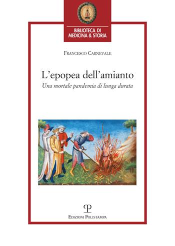 L' epopea dell'amianto. Una mortale pandemia di lunga durata - Francesco Carnevale - Libro Polistampa 2020, Biblioteca di medicina e storia | Libraccio.it