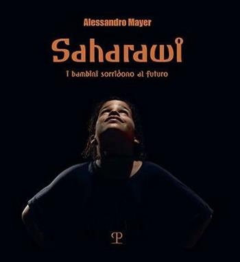 Saharawi. I bambini sorridono al futuro - Alessandro Mayer - Libro Polistampa 2020 | Libraccio.it