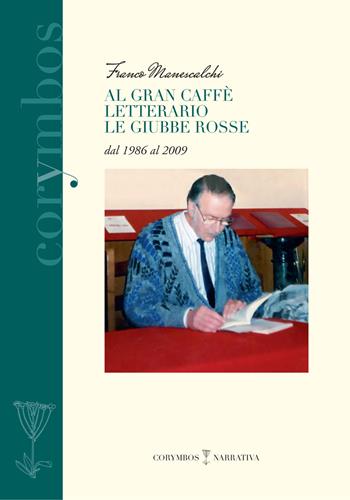 Al gran caffè letterario Le giubbe rosse dal 1986 al 2009 - Franco Manescalchi - Libro Polistampa 2020, Corymbos. Letteratura, prosa e poesia | Libraccio.it