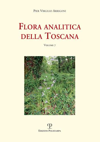 Flora analitica della Toscana. Vol. 7 - Pier Virgilio Arrigoni - Libro Polistampa 2020, Universitario. Scienze naturali | Libraccio.it