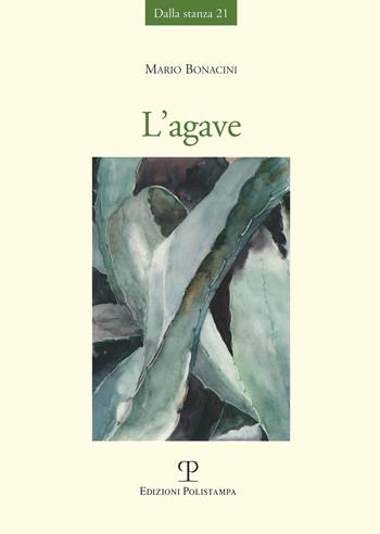 L' agave - Mario Bonacini - Libro Polistampa 2020, Dalla stanza | Libraccio.it