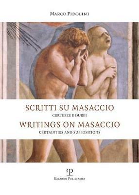 Scritti su Masaccio. Certezze e dubbi. Ediz. italiana e inglese - Marco Fidolini - Libro Polistampa 2020 | Libraccio.it