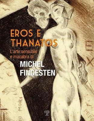 Eros e thanatos. L'arte sensuale e macabra di Michel Fingesten  - Libro Polistampa 2020 | Libraccio.it