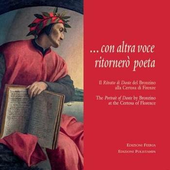 Con altra voce ritornerò poeta. Il ritratto di Dante del Bronzino alla Certosa di Firenze. Ediz. italiana e inglese  - Libro Polistampa 2020, Glaphyria | Libraccio.it