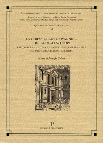 La chiesa di San Giovannino detta degli Scolopi. I restauri, la sua storia e il mondo culturale femminile del tardo cinquecento fiorentino  - Libro Polistampa 2020, Quaderni dei servizi educativi | Libraccio.it