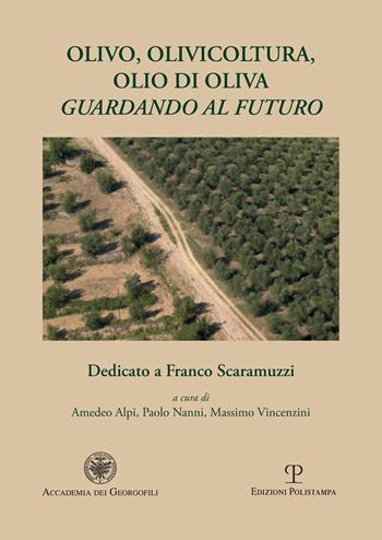 Olivo, olivicoltura, olio di oliva. Guardando al futuro  - Libro Polistampa 2021 | Libraccio.it