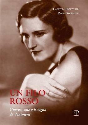 Un filo rosso. Guerra, spie e il sogno di Ventotene - Gabryela Dancygier, Paola Stoppioni - Libro Polistampa 2021, Nuove ricerche di storia. Serie II | Libraccio.it