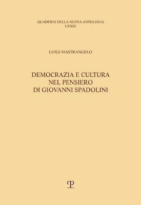 Democrazia e cultura nel pensiero di Giovanni Spadolini - Luigi Mastrangelo - Libro Polistampa 2021, Quaderni della nuova antologia | Libraccio.it