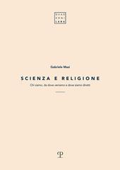 Scienza e religione. Chi siamo, da dove veniamo e dove siamo diretti