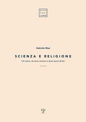 Scienza e religione. Chi siamo, da dove veniamo e dove siamo diretti