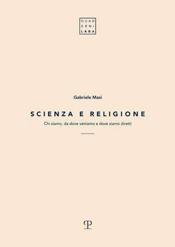 Scienza e religione. Chi siamo, da dove veniamo e dove siamo diretti - Gabriele Masi - Libro Polistampa 2021, Quaderni Laba | Libraccio.it
