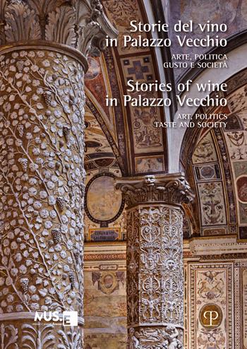 Storie del vino in Palazzo Vecchio. Arte, politica, gusto e società-Stories of wine in Palazzo Vecchio. Art, politics, taste and society. Ediz. bilingue  - Libro Polistampa 2022 | Libraccio.it