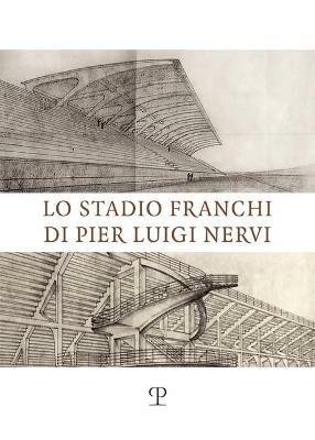 Lo stadio Franchi di Pier Luigi Nervi - Spinelli - Libro Polistampa 2021, Universitario. Ingegneria | Libraccio.it