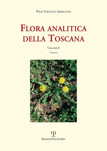 Flora analitica della Toscana. Vol. 8 - Pier Virgilio Arrigoni - Libro Polistampa 2021, Universitario. Scienze naturali | Libraccio.it