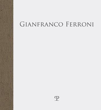 Gianfranco Ferroni. «… fra quattro mura stupefatte di spazio»  - Libro Polistampa 2021, Le colonne | Libraccio.it