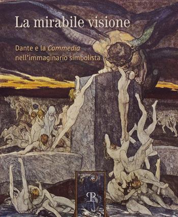 La mirabile visione. Dante e la Commedia nell'immaginario simbolista  - Libro Polistampa 2021, Arte moderna e contemporanea | Libraccio.it