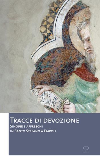Tracce di devozione. Sinopie e affreschi in Santo Stefano a Empoli  - Libro Polistampa 2022, Casa del Pontormo | Libraccio.it