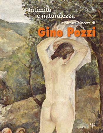 Intimità e naturalezza. La pittura sincera di Gino Pozzi. Ediz. a colori  - Libro Polistampa 2021, Arte moderna e contemporanea | Libraccio.it