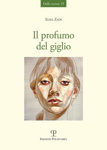 Il profumo del giglio - Elisa Zadi - Libro Polistampa 2021 | Libraccio.it