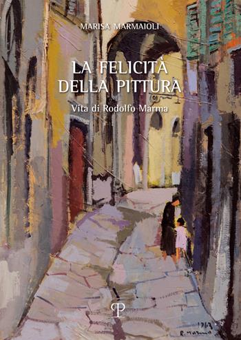 La felicità della pittura. Vita di Rodolfo Marma - Marisa Marmaioli - Libro Polistampa 2022 | Libraccio.it