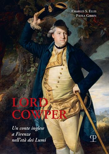 Lord Cowper, un conte inglese a Firenze nell'età dei Lumi - Paola Gibbin, Charles S. Ellis - Libro Polistampa 2022, Nuove ricerche di storia. Serie II | Libraccio.it