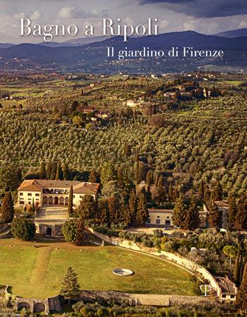 Bagno a Ripoli. Il giardino di Firenze. Ediz. italiana e inglese - Andrea Rontini, Silvia Diacciati - Libro Polistampa 2022 | Libraccio.it