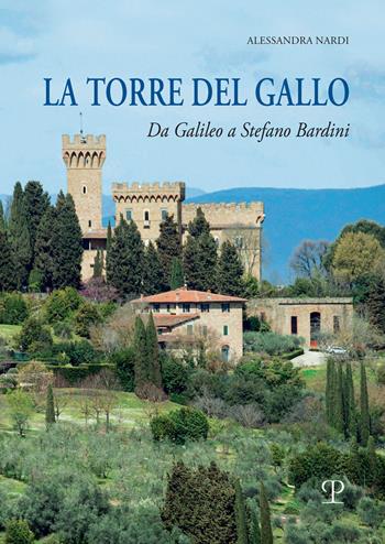 La torre del Gallo. Da Galileo a Stefano Bardini - Alessandra Nardi - Libro Polistampa 2022 | Libraccio.it