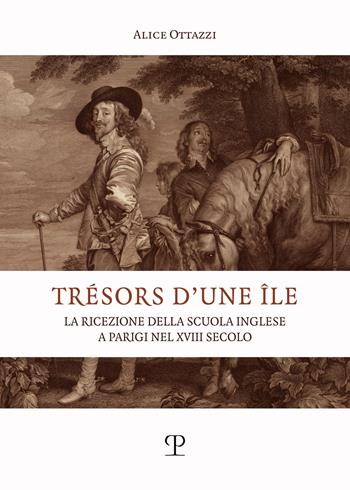 Tresors d'une ile. La ricezione della scuola inglese a Parigi nel XVIII secolo - Alice Ottazzi - Libro Polistampa 2024 | Libraccio.it