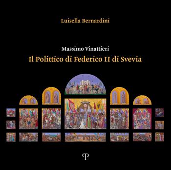 Massimo Vinattieri. Il Polittico di Federico II di Svevia - Bernardini Luisella - Libro Polistampa 2022 | Libraccio.it