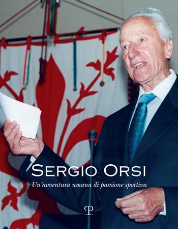 Sergio Orsi. Un'avventura umana di passione sportiva  - Libro Polistampa 2023 | Libraccio.it