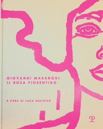Giovanni Maranghi. Il rosa fiorentino. Ediz. italiana, inglese e tedesco  - Libro Polistampa 2022 | Libraccio.it