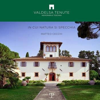 Valdelsa tenute. In cui natura si specchia - Matteo Cecchi - Libro Polistampa 2022 | Libraccio.it