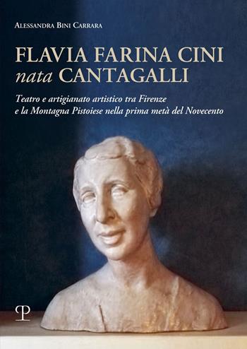 Flavia Farina Cini nata Cantagalli. Teatro e artigianato artistico tra Firenze e la montagna pistoiese nella prima metà del Novecento - Alessandria Bini Carrara - Libro Polistampa 2022, Nuove ricerche di storia. Serie II | Libraccio.it